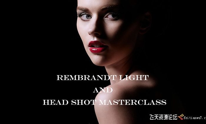 [人像摄影教程]伦勃朗肖像布光摄影大师班 Rembrandt Light And Head Shot-中文字幕