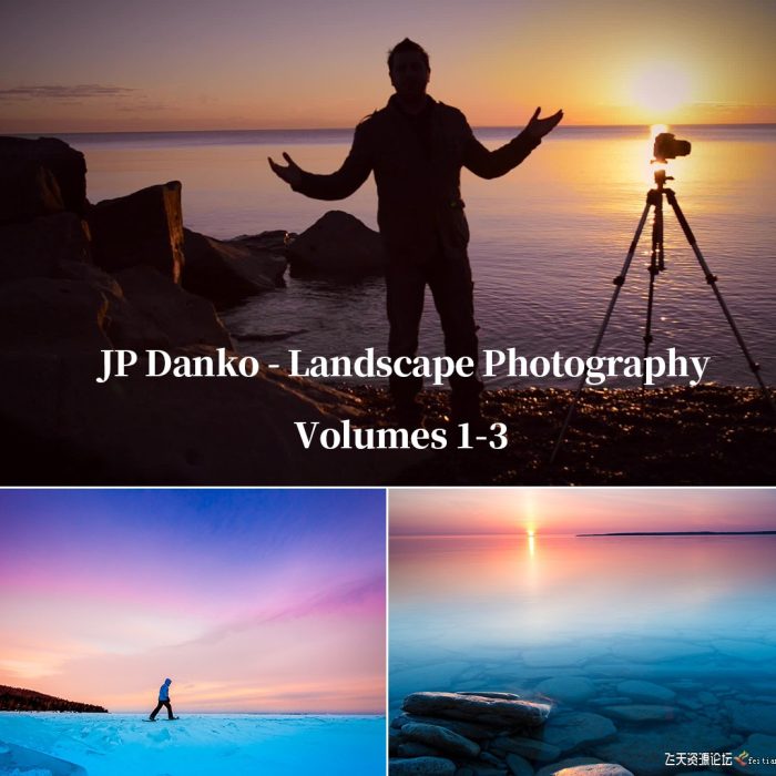 [风光摄影教程]职业风光摄影师 JP Danko 风光摄影及后期教程三套合集-中英字幕